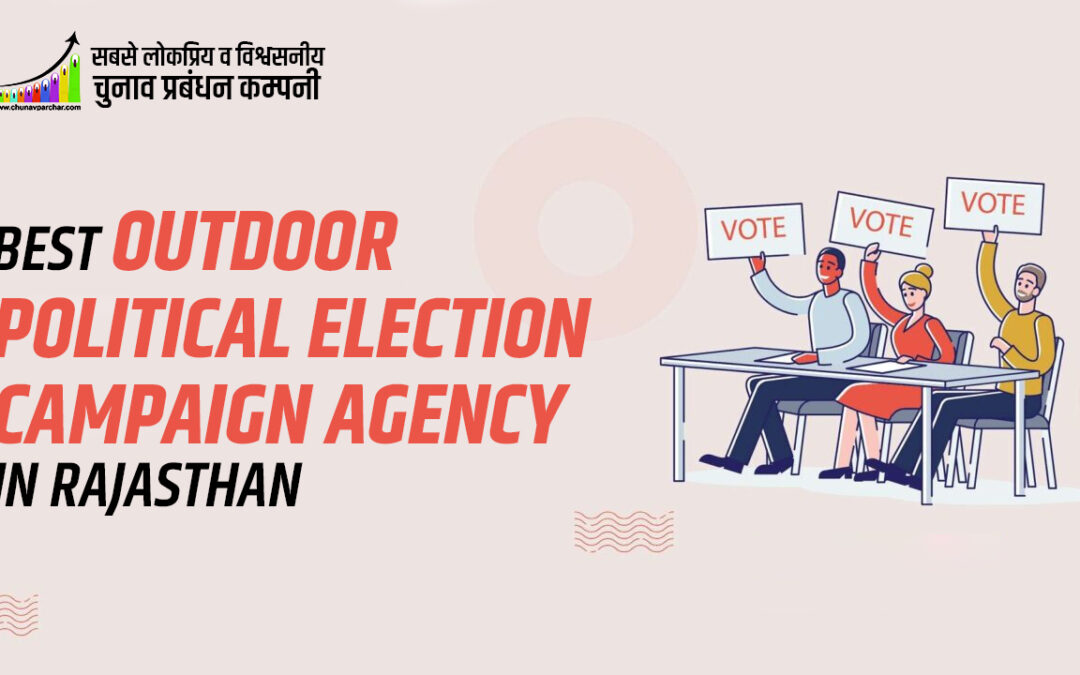 Best Outdoor Political Election Campaign Agency in Rajasthan