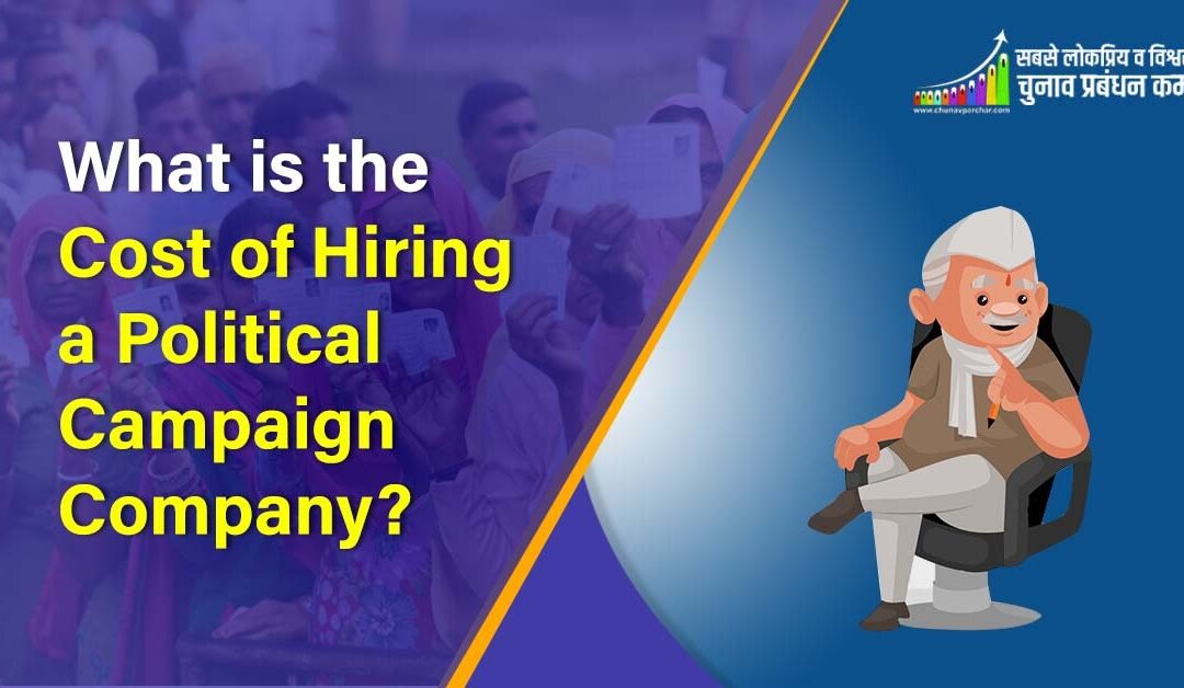 What Is the Cost of Hiring a Political Campaign Company?