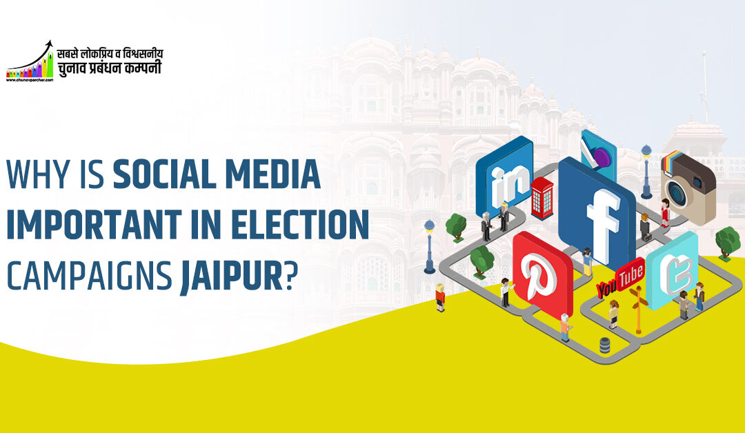 Why is Social Media Important in Election Campaigns Jaipur?