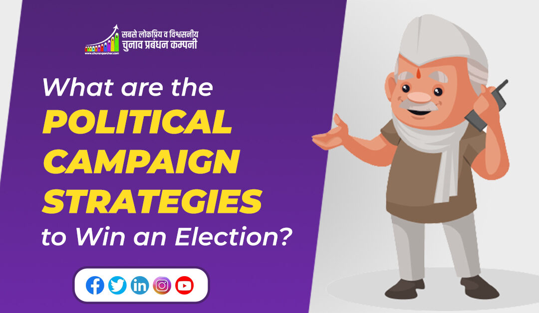 What are the Political Campaign Strategies to Win an Election?