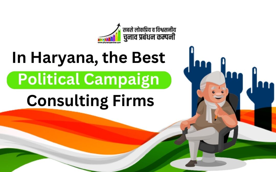 In Haryana, the Best Political Campaign Consulting Firms
