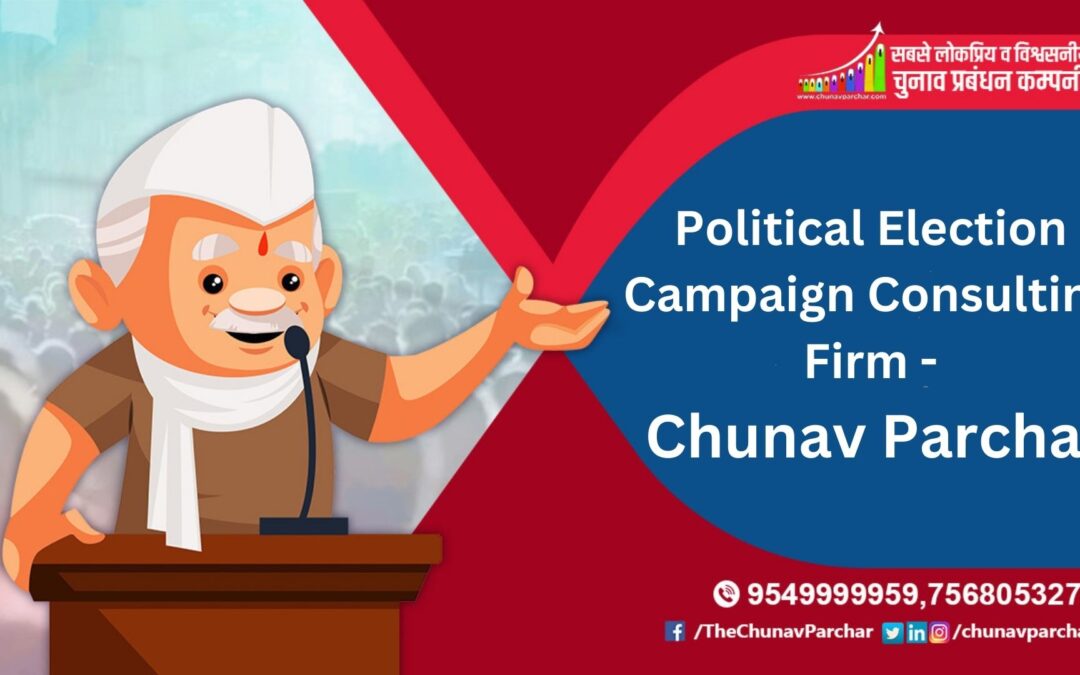 Political Election Campaign Consulting Firm – Chunav Parchar