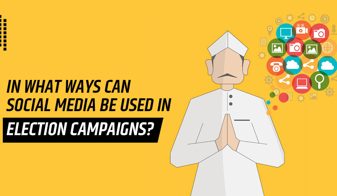 In What Ways Can Social Media Be Used In Election Campaigns?