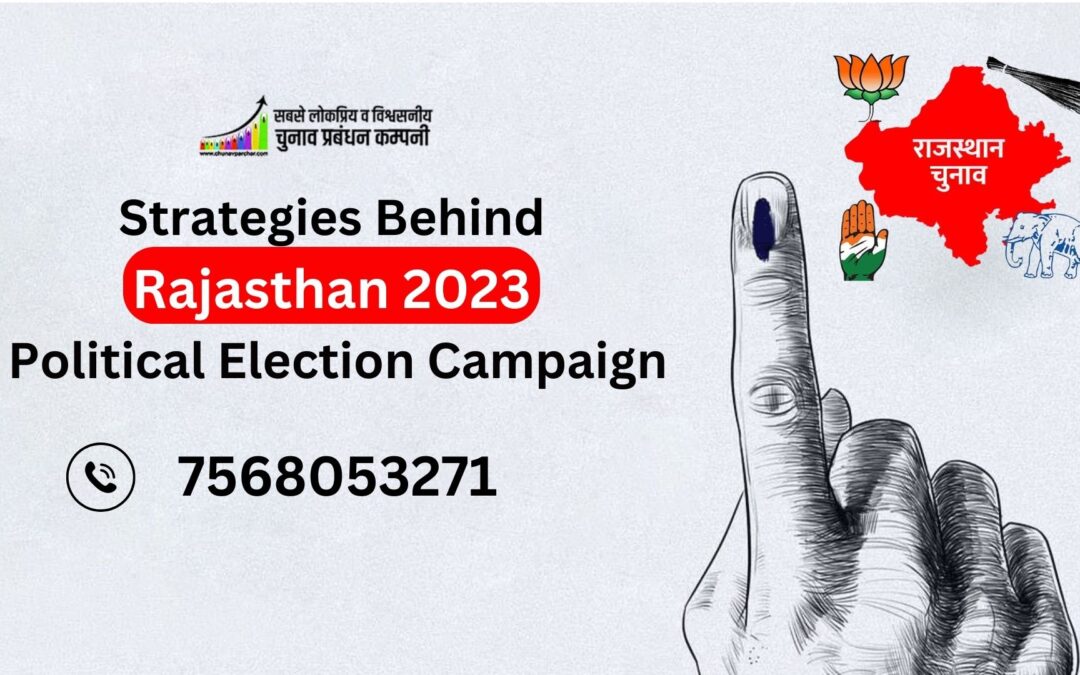 Strategies Behind Rajasthan 2023 Political Election Campaign